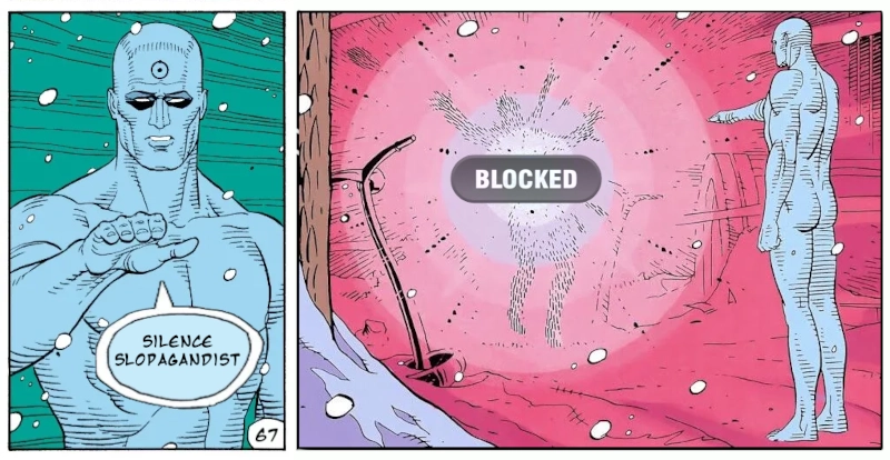 dr manhattan (watchmen comic) "silence slpoagandist" *he then waves hia hand and explodes a guy labelled "blocked"