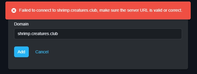 Add Server Domain shrimp.creatures.club. Failed to connect to shrimp.creatures.club, make sure the server URL is valid or correct.