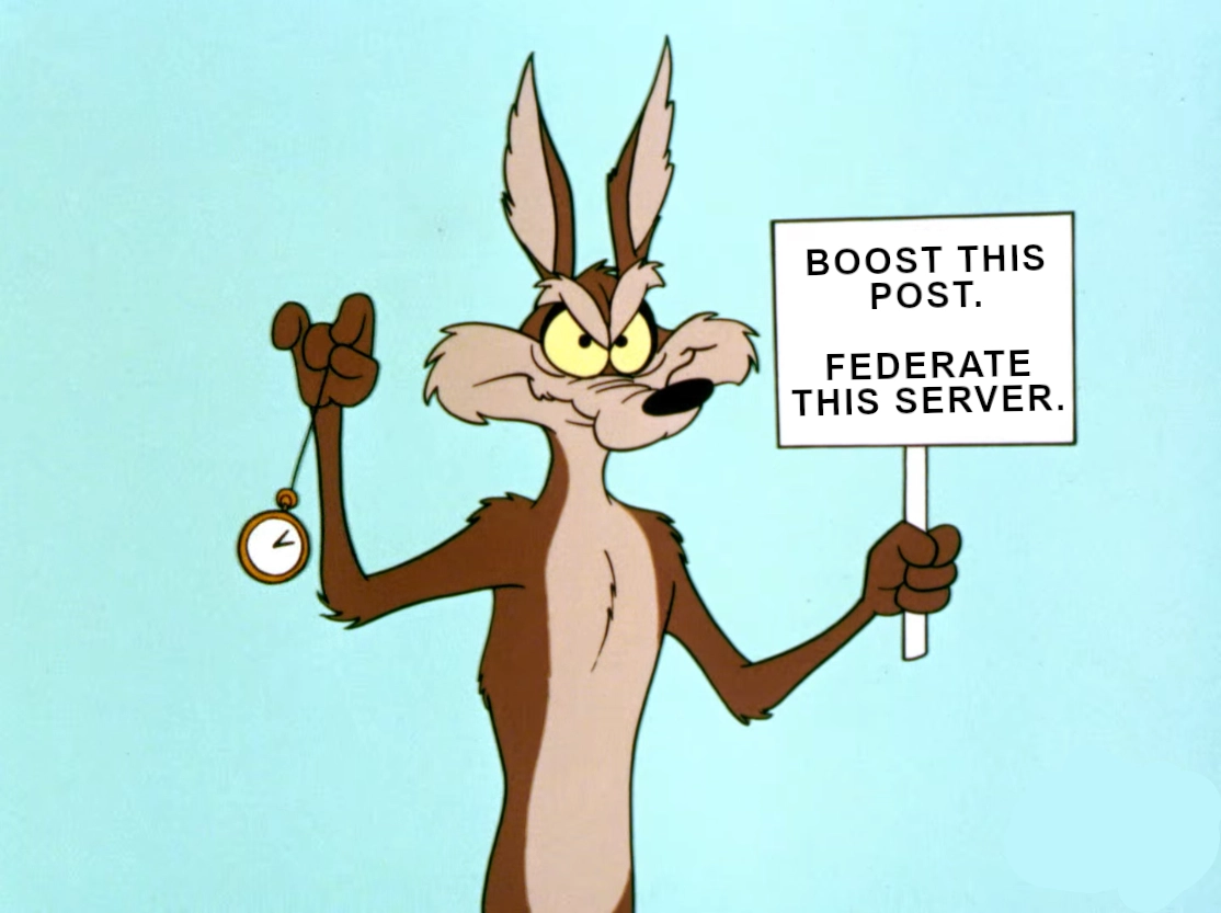 wile e coyote holding a sign saying boost this post federate this server. he is holding a watch. this is a hypnosis attempt.